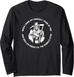 When I Dunk My Cookies I Think Of You And Hold Em Under Til Long Sleeve T-Shirt